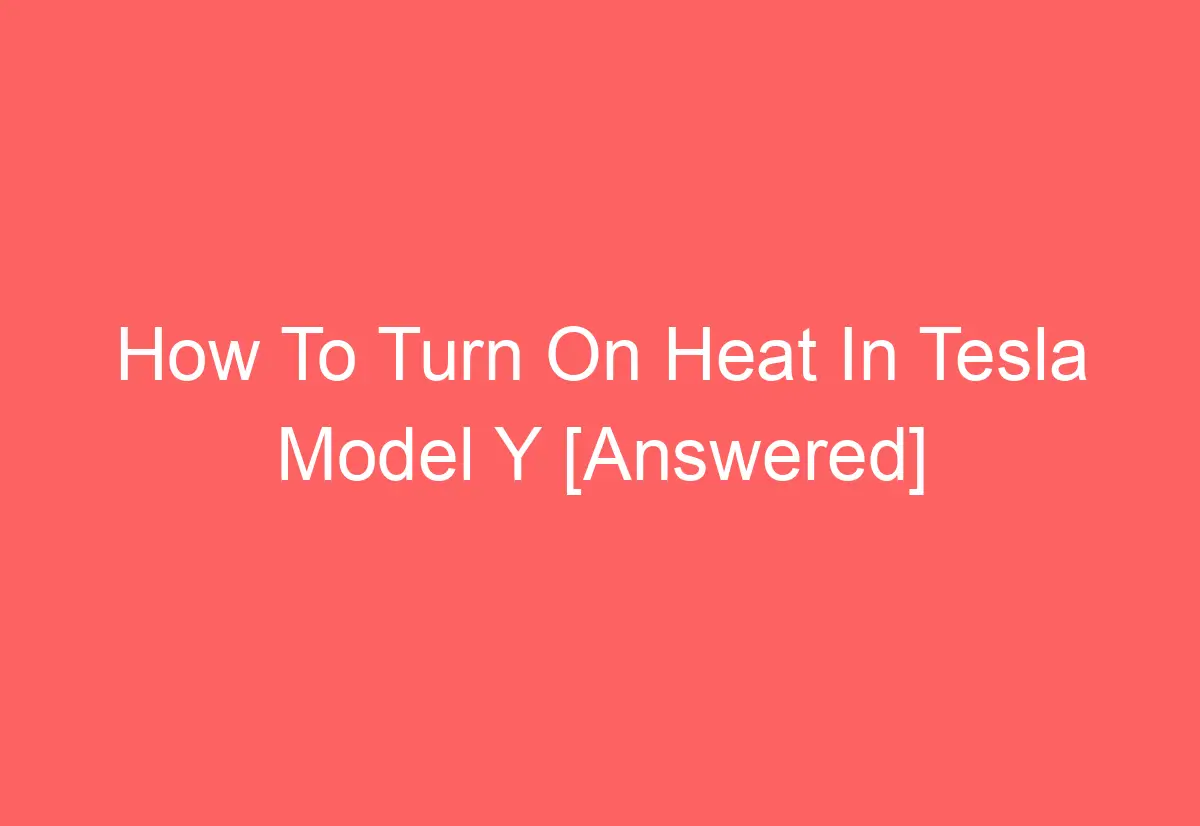 How To Turn On Heat In Tesla Model Y [Answered] AutomotiveGlory