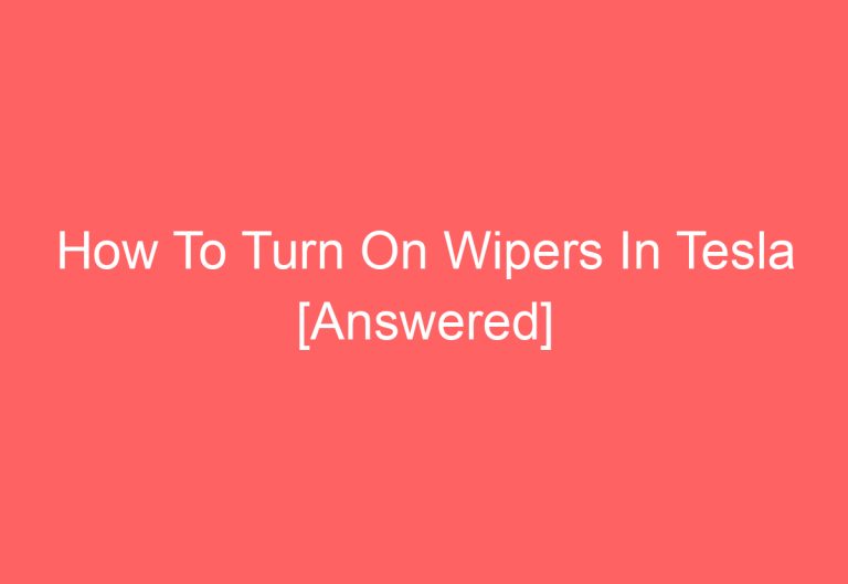 How To Turn On Wipers In Tesla [Answered]