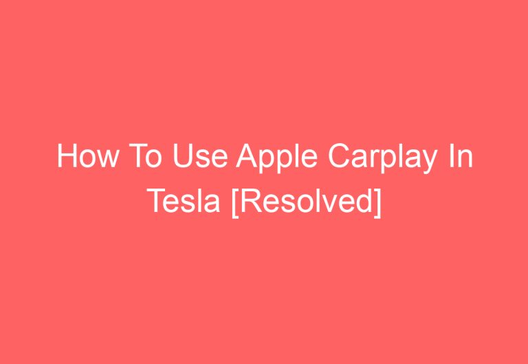 How To Use Apple Carplay In Tesla [Resolved]