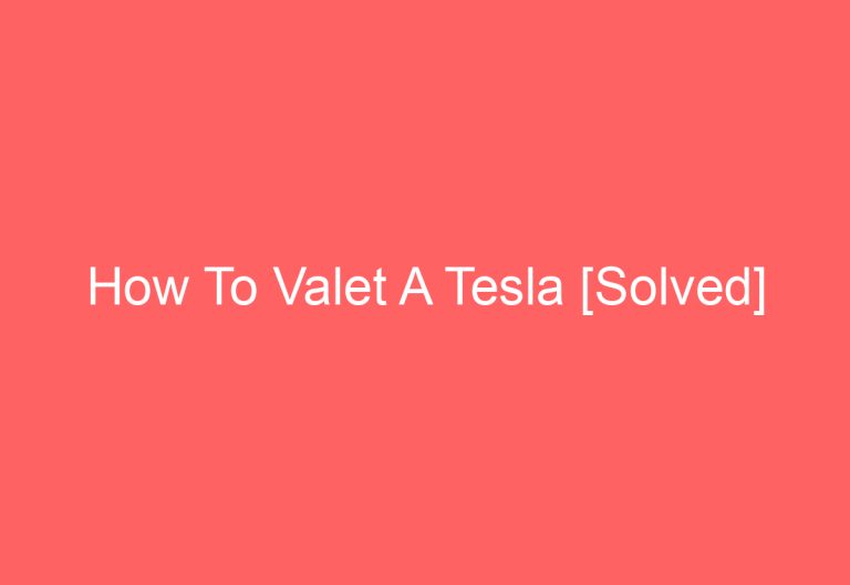 How To Valet A Tesla [Solved]