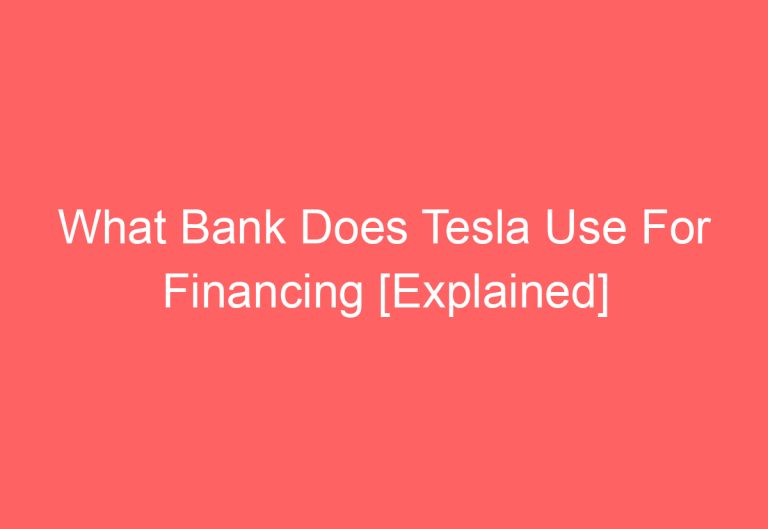 What Bank Does Tesla Use For Financing [Explained]