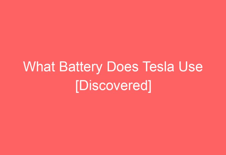 What Battery Does Tesla Use [Discovered]