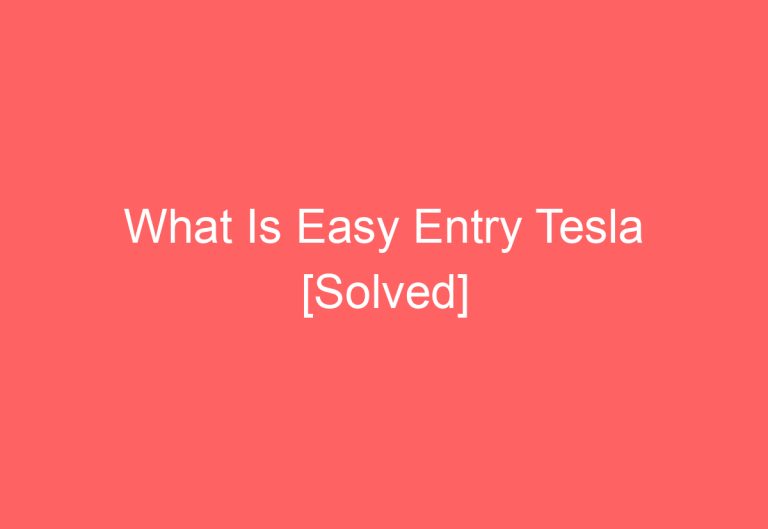 What Is Easy Entry Tesla [Solved]