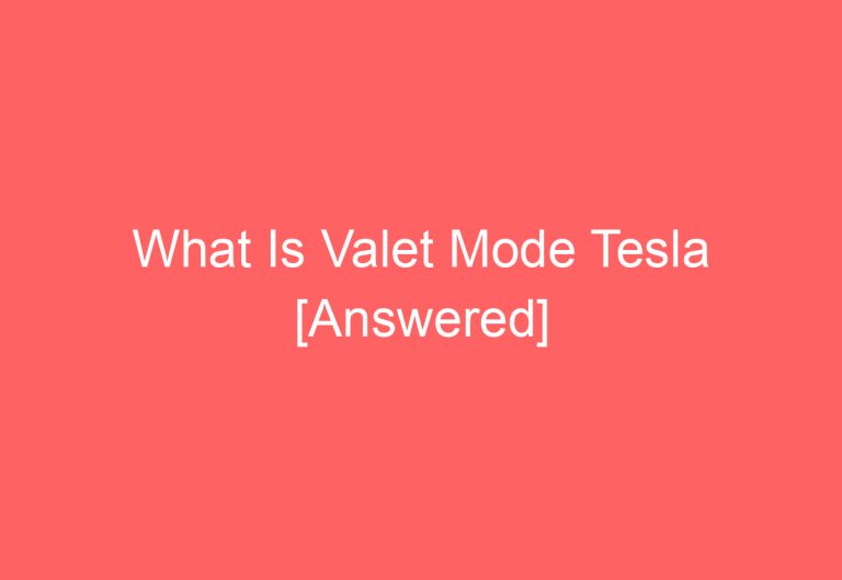 What Is Valet Mode Tesla [Answered]