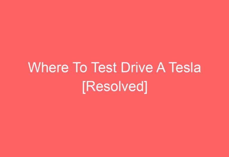 Where To Test Drive A Tesla [Resolved]