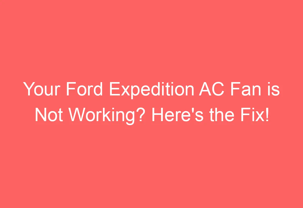 Your Ford Expedition AC Fan is Not Working? Here's the Fix ...