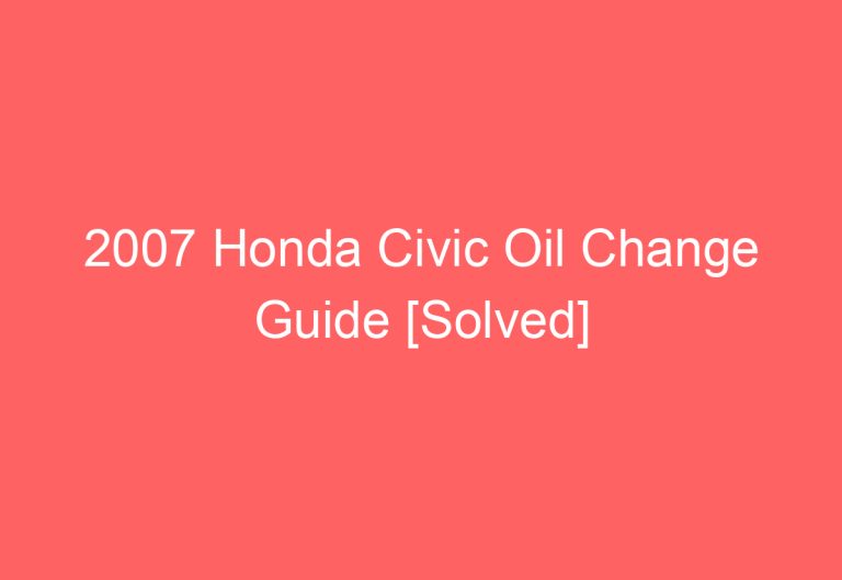 2007 Honda Civic Oil Change Guide [Solved]