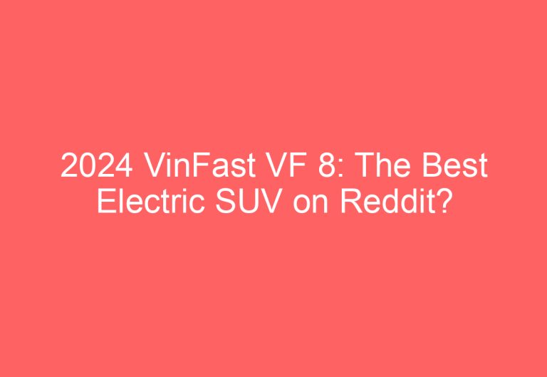 2024 VinFast VF 8: The Best Electric SUV on Reddit?