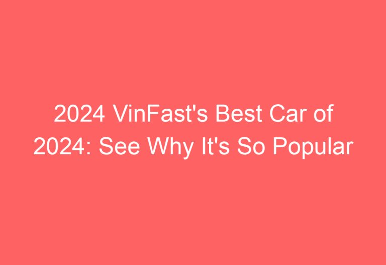 2024 VinFast’s Best Car of 2024: See Why It’s So Popular