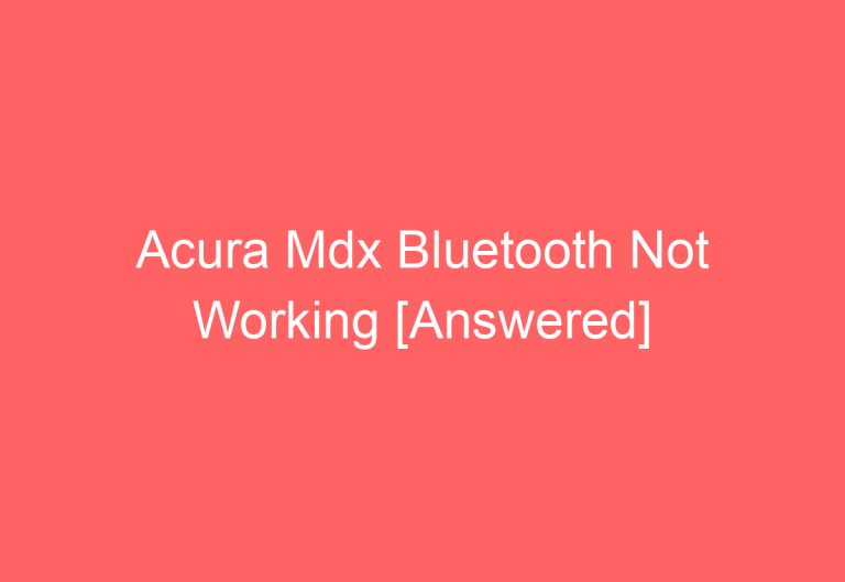 Acura Mdx Bluetooth Not Working [Answered]