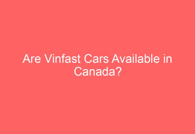 Are Vinfast Cars Available in Canada?