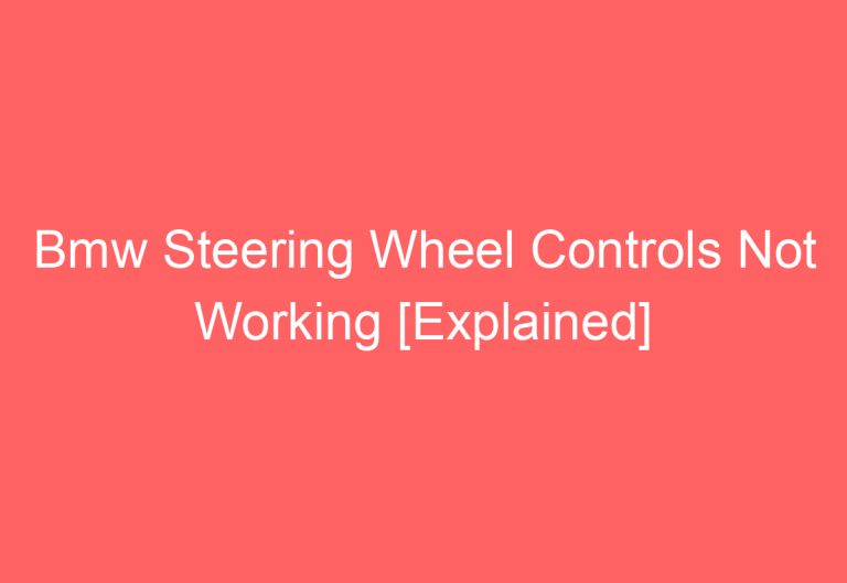 Bmw Steering Wheel Controls Not Working [Explained]