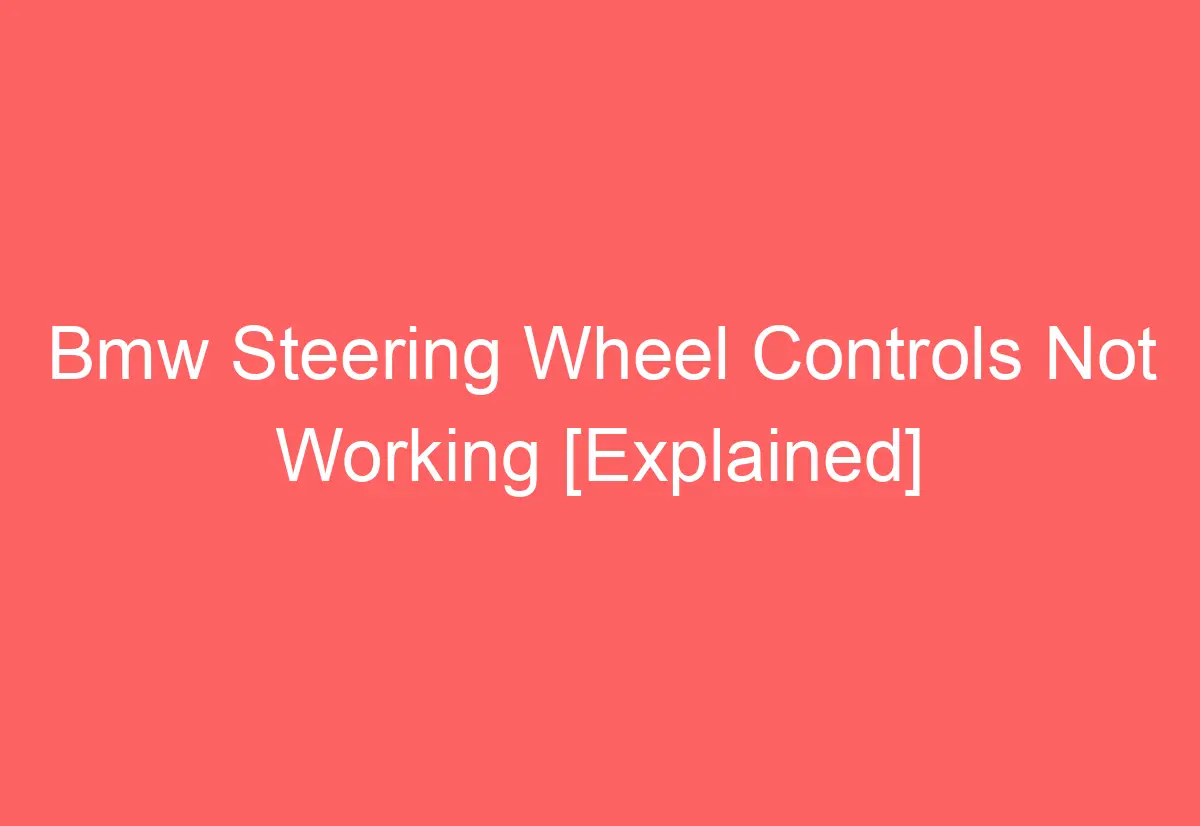 Bmw Steering Wheel Controls Not Working [Explained] AutomotiveGlory