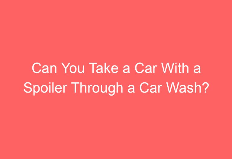 Can You Take a Car With a Spoiler Through a Car Wash?