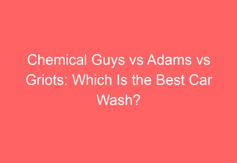 Chemical Guys vs Adams vs Griots: Which Is the Best Car Wash?