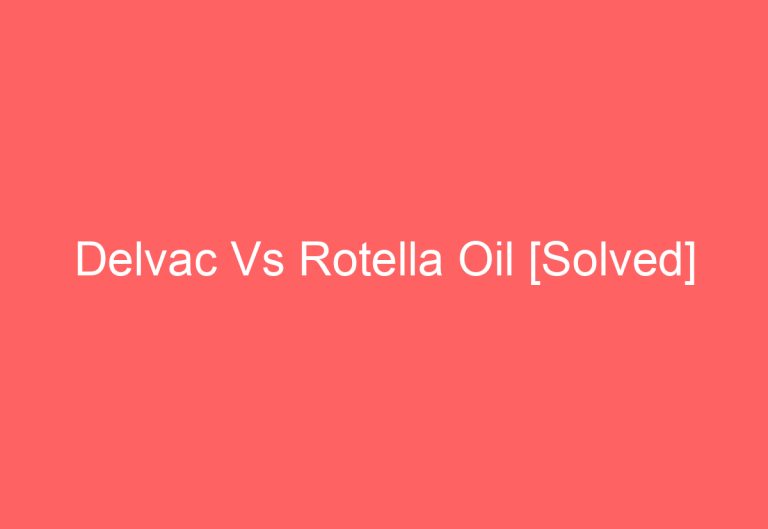 Delvac Vs Rotella Oil [Solved]