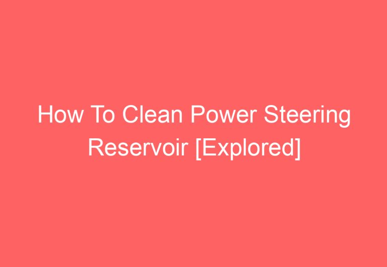 How To Clean Power Steering Reservoir [Explored]