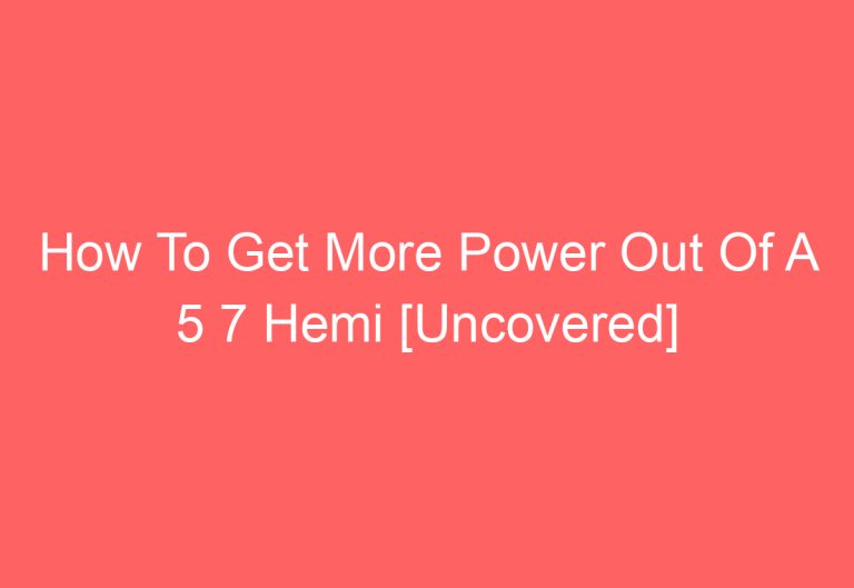 How To Get More Power Out Of A 5 7 Hemi [Uncovered]