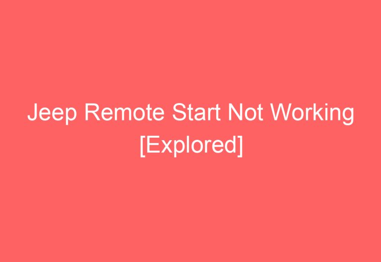 Jeep Remote Start Not Working [Explored]