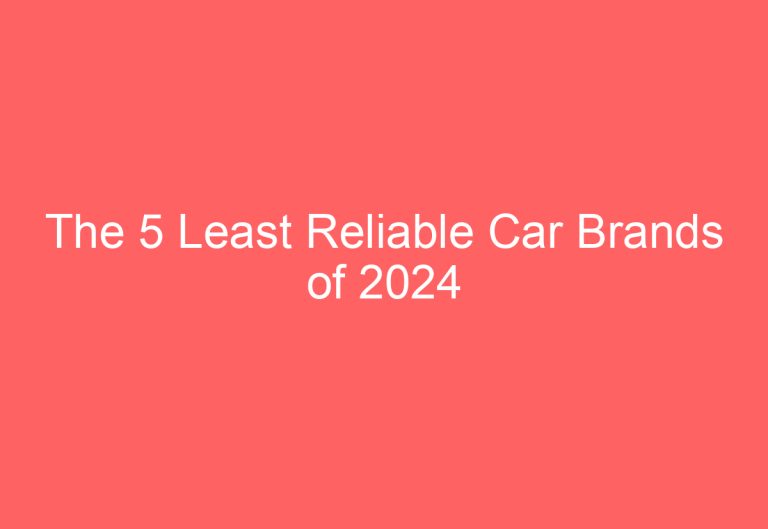 The 5 Least Reliable Car Brands of 2024