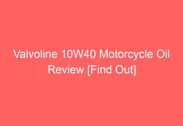 Valvoline 10W40 Motorcycle Oil Review [Find Out]