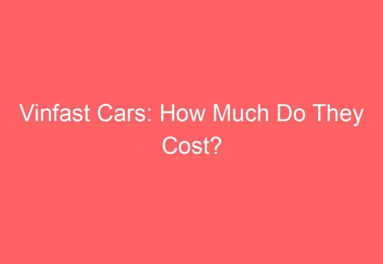 Vinfast Cars: How Much Do They Cost?