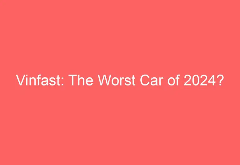 Vinfast: The Worst Car of 2024?