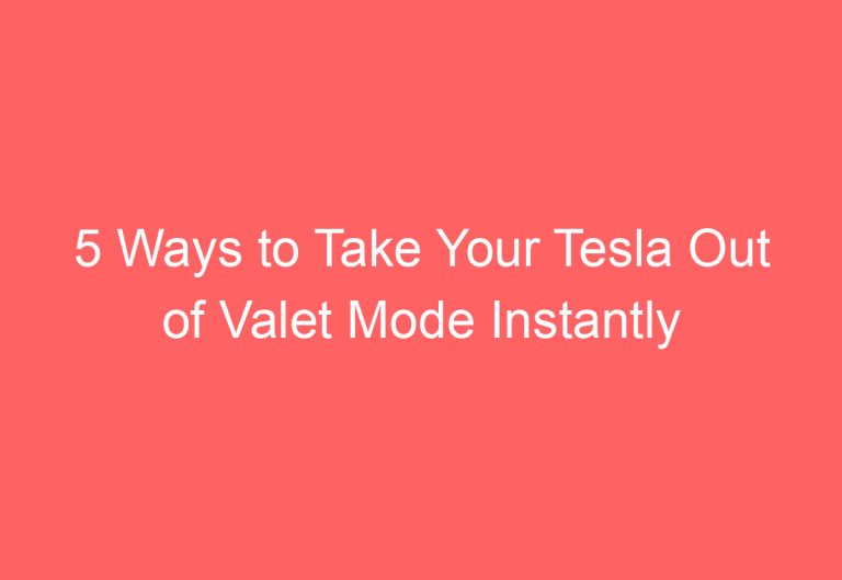 5 Ways to Take Your Tesla Out of Valet Mode Instantly