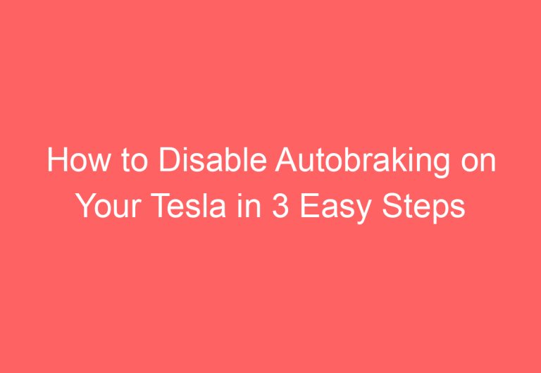 How to Disable Autobraking on Your Tesla in 3 Easy Steps