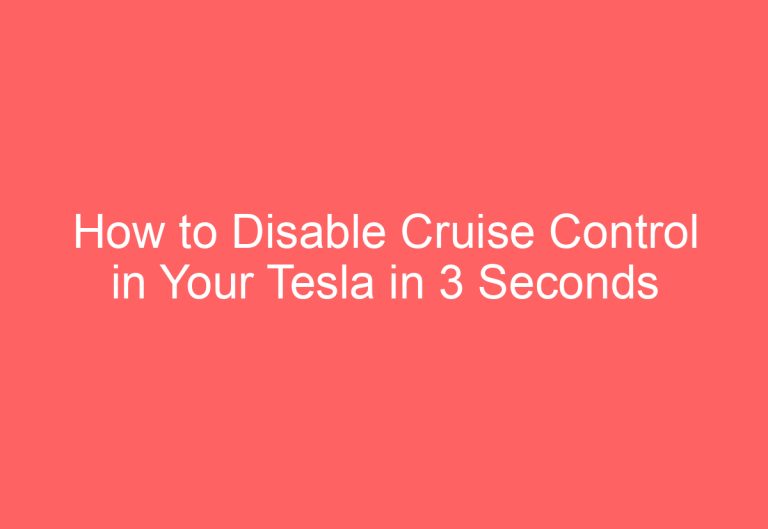 How to Disable Cruise Control in Your Tesla in 3 Seconds