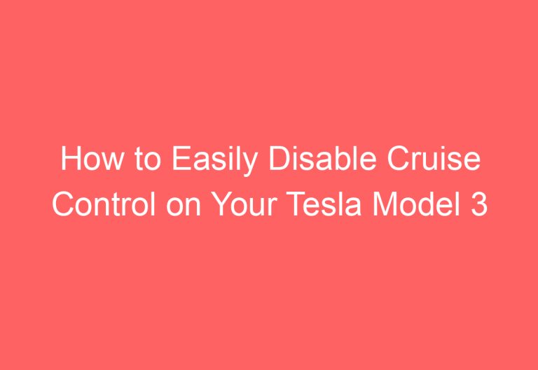 How to Easily Disable Cruise Control on Your Tesla Model 3