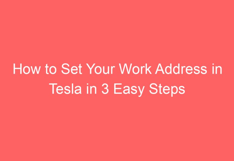 How to Set Your Work Address in Tesla in 3 Easy Steps