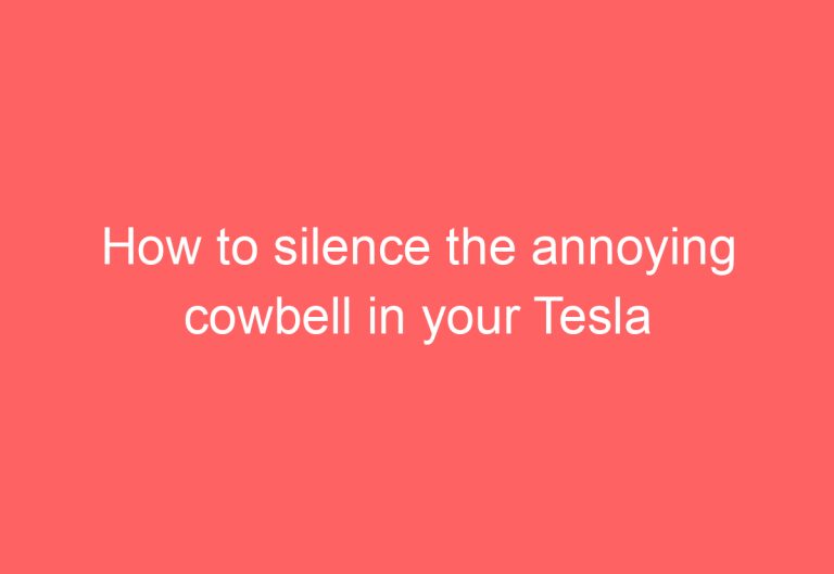 How to silence the annoying cowbell in your Tesla