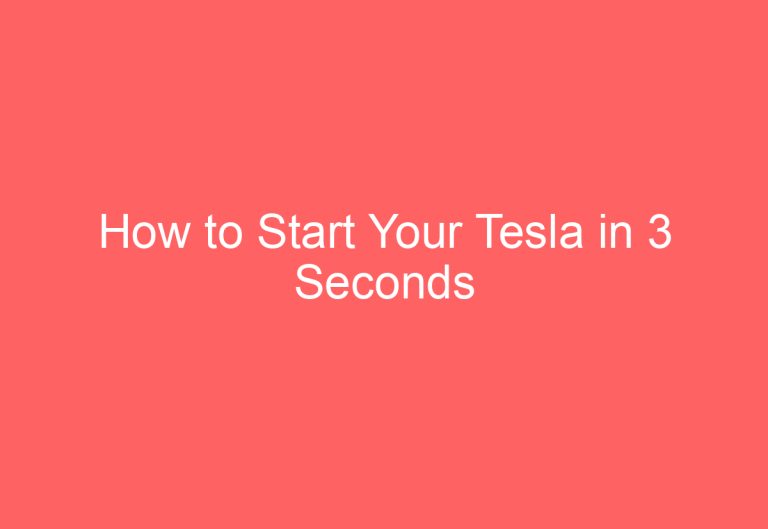 How to Start Your Tesla in 3 Seconds