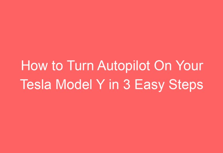 How to Turn Autopilot On Your Tesla Model Y in 3 Easy Steps