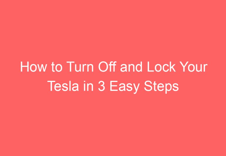 How to Turn Off and Lock Your Tesla in 3 Easy Steps