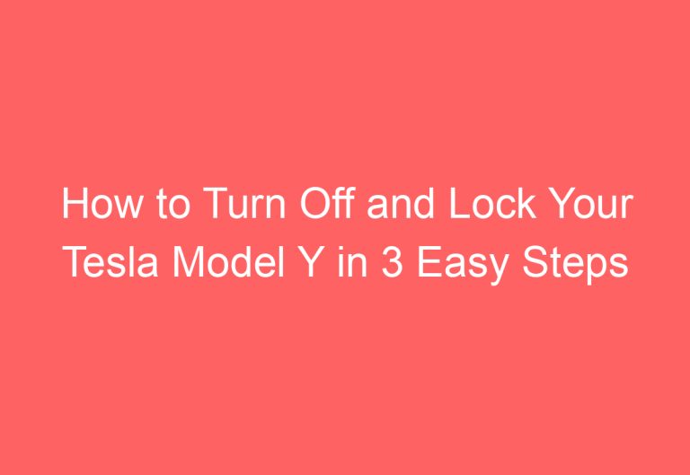 How to Turn Off and Lock Your Tesla Model Y in 3 Easy Steps