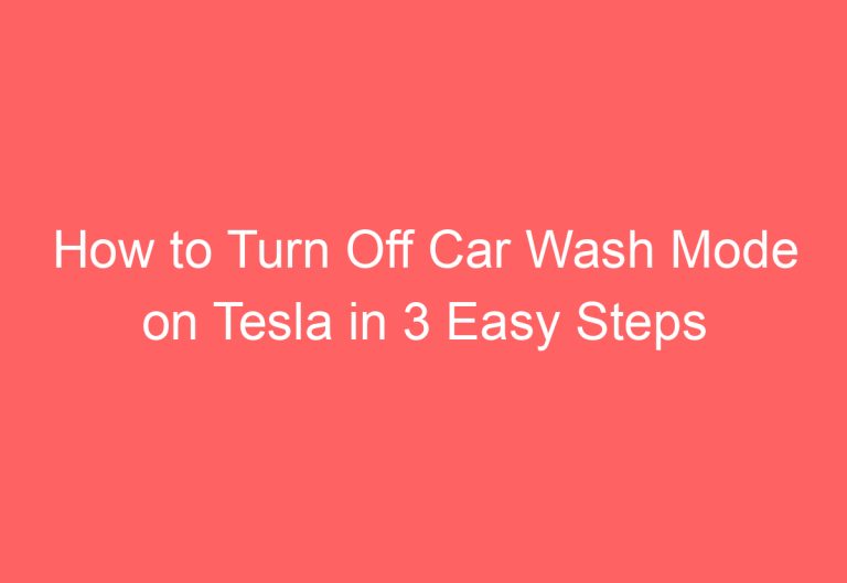 How to Turn Off Car Wash Mode on Tesla in 3 Easy Steps