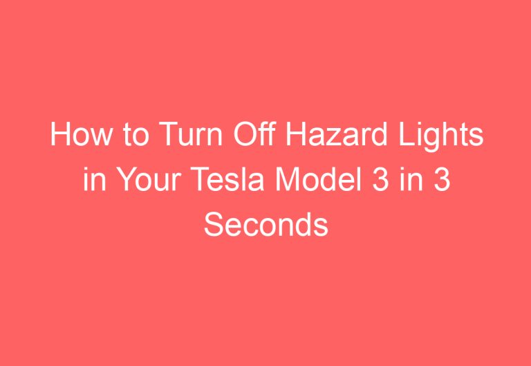 How to Turn Off Hazard Lights in Your Tesla Model 3 in 3 Seconds