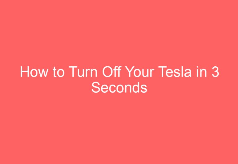 How to Turn Off Your Tesla in 3 Seconds