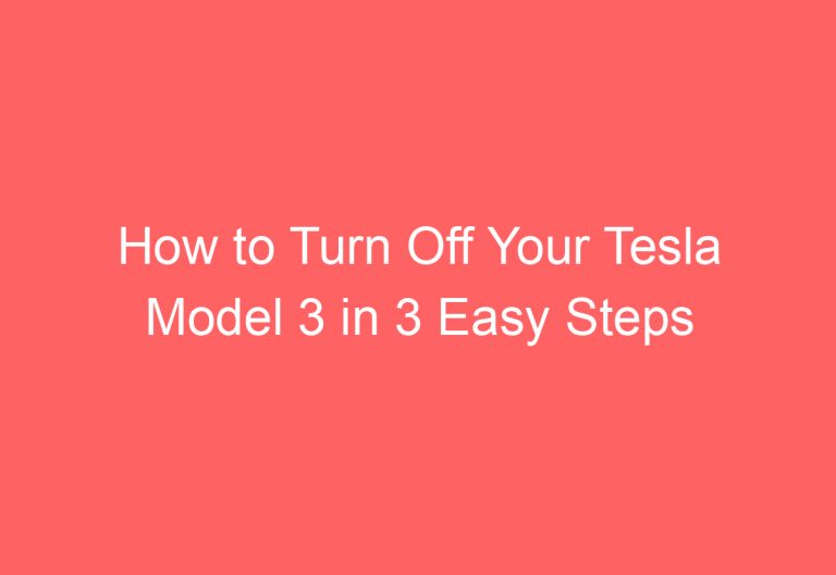 How to Turn Off Your Tesla Model 3 in 3 Easy Steps