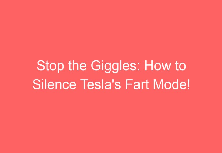 Stop the Giggles: How to Silence Tesla’s Fart Mode!