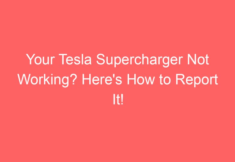 Your Tesla Supercharger Not Working? Here’s How to Report It!